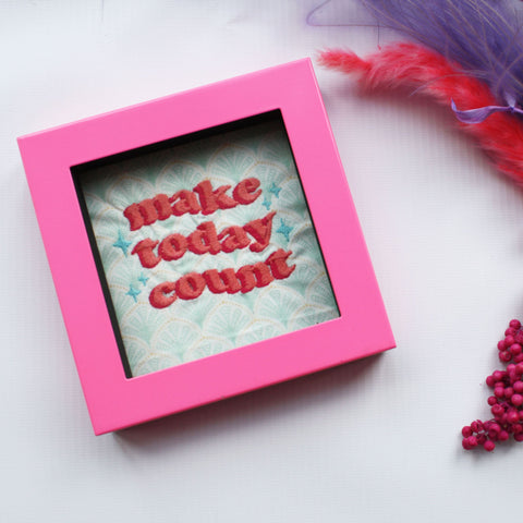 ‘MAKE TODAY COUNT’ framed embroidery, made using a remnant Laura Ashley fabric and a beautiful ‘MAKE TODAY COUNT’ embroidered quote.
